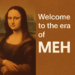 مرحبا بكم في عصر الـ "MEH"